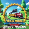 Train Miner Idle Railway Game 3.2.4 (Мод на Бесплатные покупки) на Андроид